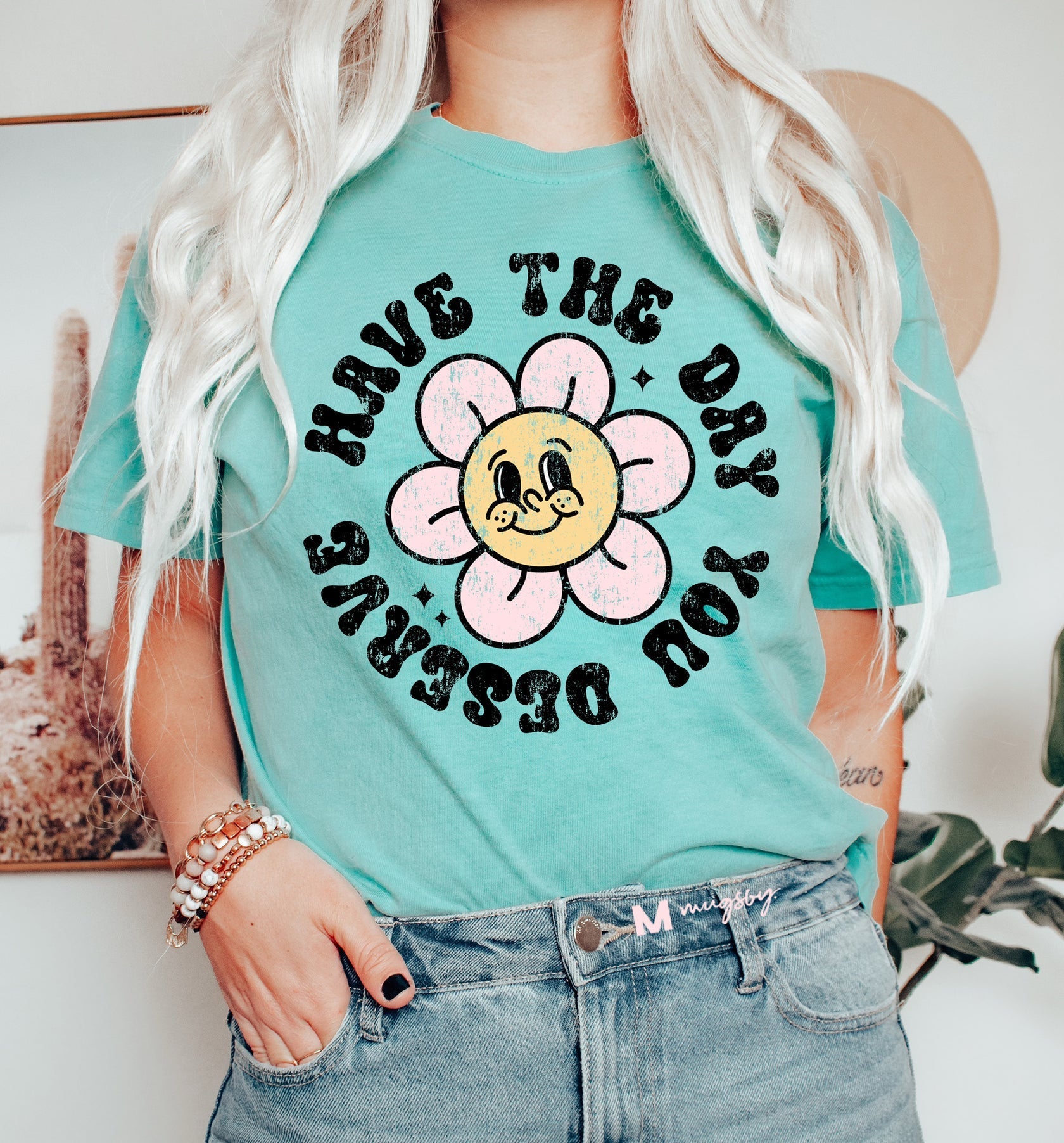 PREORDER: Have the Day You Deserve Graphic Shirt